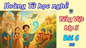 Bài 6 (tt) Hoàng Tử học nghề - Tập đọc và bài học ý nghĩa|Tiếng Việt 5 ,tập 1🌸Sách CÁNH DIỀU