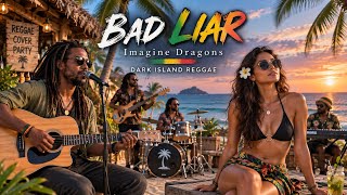 Bad Liar – Imagine Dragons | Dark Island Reggae