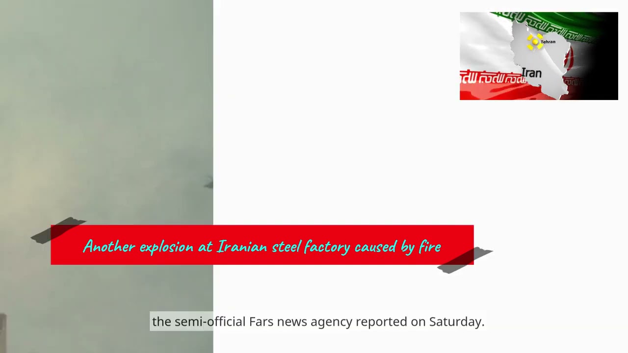 Another explosion at Iranian steel factory caused by fire