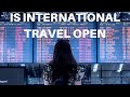 Is International Travel Open. How to travel to another country?