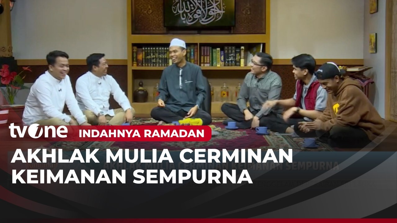 [FULL] Akhlak Mulia Cerminan Keimanan Sempurna | Indahnya Ramadan