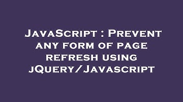 JavaScript : Prevent any form of page refresh using jQuery/Javascript