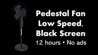 Pedestal Fan  Low Speed, Black Screen ⬛ • 12 hours • No ads