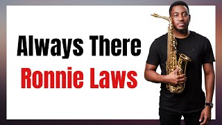 Always There by Ronnie Laws Saxophone Lesson