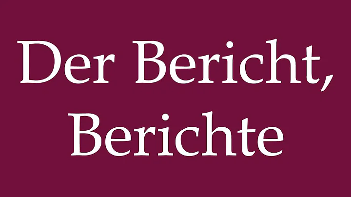 How to Pronounce ''Der Bericht, Berichte'' (The Report, Reports) Correctly in German