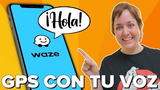 Haz que el GPS hable con TU VOZ (Waze)