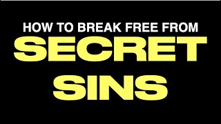 HOW TO BREAK FREEFROM SECRET SINS