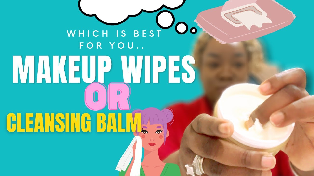 Makeup Wipes Vs. Cleansing Balm YouTube