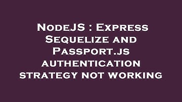 NodeJS : Express Sequelize and Passport.js authentication strategy not working