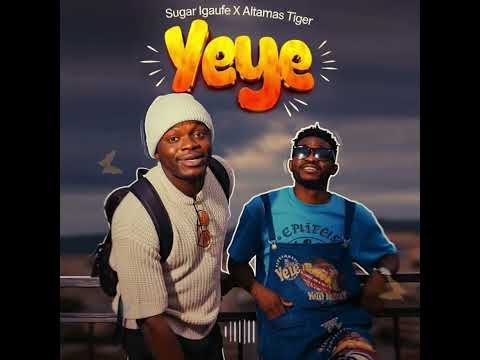 Sugar Igaufe X Altamas Tiger YeYe Official Music Audio