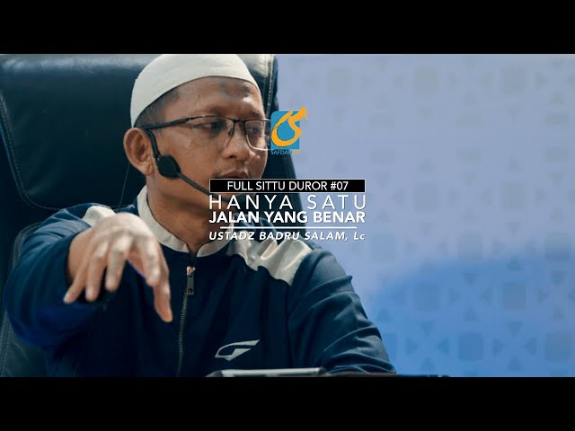 [FULL]  Hanya Satu Jalan  Yang Benar - Sittu Duror 07 - Ust Badru Salam, Lc class=