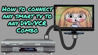 How to conncect ANY Smart TV to ANY DVD/VCR Combo