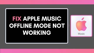 HOW TO FIX APPLE MUSIC OFFLINE MODE NOT WORKING