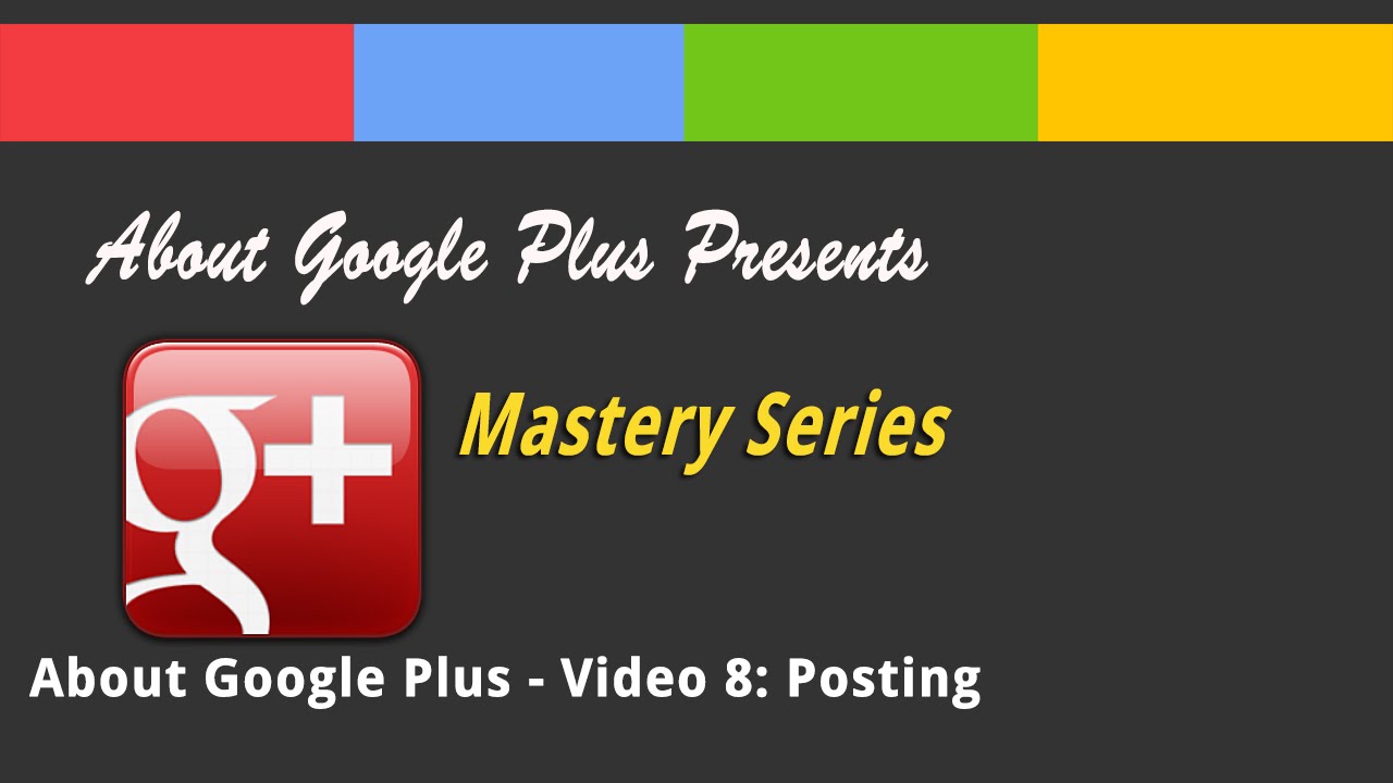 About Google Plus - Video 8: Posting