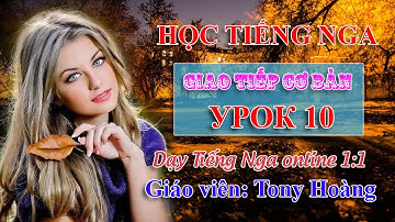 Bài 10: Học cấp tốc Tiếng Nga để đi du học | Thầy Hoàng dạy Tiếng Nga Online 1:1
