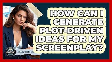 How Can I Generate Plot-driven Ideas For My Screenplay? - Screenwriter