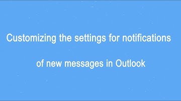 Customizing the settings for notifications of new messages in Outlook