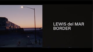 Video thumbnail of "Lewis Del Mar - Border (CH. III) [Lyric Video]"