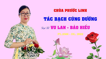 TÁC BẠCH CÚNG DƯỜNG VU LAN BÁO HIẾU PL. 2566 - DL. 2022 | Linh Anh