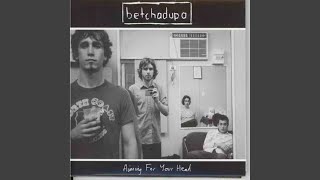 Video thumbnail of "Betchadupa - Aiming For Your Head"
