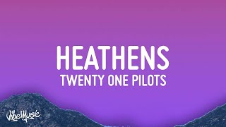 twenty one pilots - Heathens (Lyrics)  | 25 Min