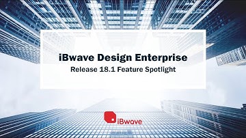 iBwave Design Enterprise Release 18.1 Feature Spotlight