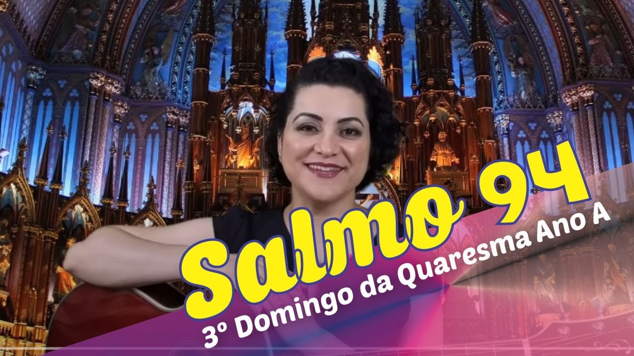 SALMO 94 - HOJE NÃO FECHEIS O VOSSO CORAÇÃO  (3º Domingo da Quaresma - Ano A)