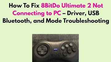 How to Fix 8BitDo Ultimate 2 Not Connecting to PC – Driver, USB Bluetooth, and Mode Troubleshooting