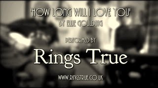 Ellie Goulding - How long will I love you - Rings True Cover