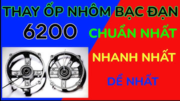 SHOP hướng dẫn thay ốp nhôm bạc đạn 6200 một cách NHANH NHÂT-DỂ NHẤT - CHUẨN NHẤT