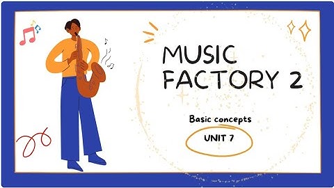 Music Factory 2 - Unit 7: Basic Concepts