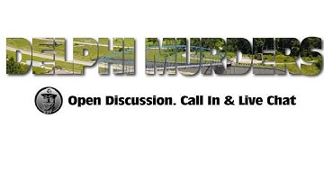 Delphi Murders. Open Discussion. Call In & Live Chat 7-7-22