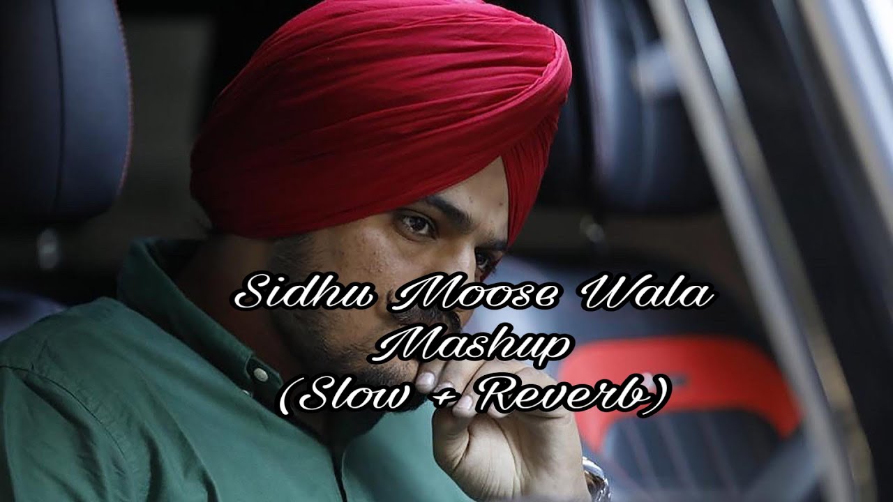 Sidhu Moose Wala Mashup Slow  Reverb   