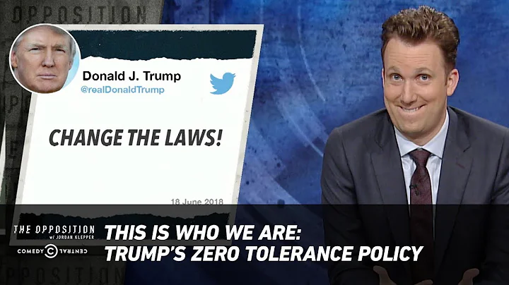 This Is Who We Are: Trump’s Zero-Tolerance Policy - The Opposition w/ Jordan Klepper