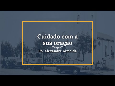 Assista: Cuidado com a sua oração (2 Reis 20.1-11) - Pb. Alexandre Almeida - Secretário Nacional da UMP-IPB