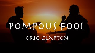 Pompous fool - Eric Clapton 2022 【和訳】エリック・クラプトン「ポンパス・フール」