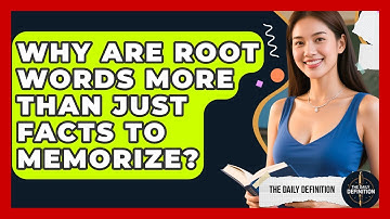 Why Are Root Words More Than Just Facts To Memorize? - The Daily Definition