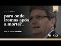 PARA ONDE IREMOS APÓS A MORTE? | Pr. Gilson Grüdtner | Igreja Unasp SP