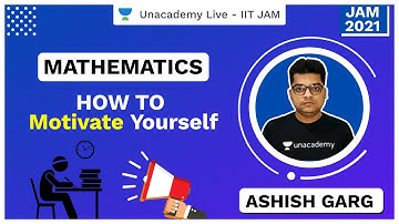 How to Motivate Yourself | IIT JAM | Ashish Kumar Garg | JAM 2021 | Unacademy Live