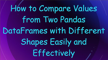 How to Compare Values from Two Pandas DataFrames with Different Shapes Easily and Effectively