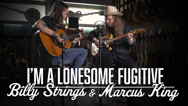 I'm a Lonesome Fugitive - Marcus King & Billy Stri...