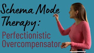 Schema Mode Therapy: Perfectionistic Overcompensator