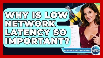 Why Is Low Network Latency So Important? - Internet Infrastructure Explained