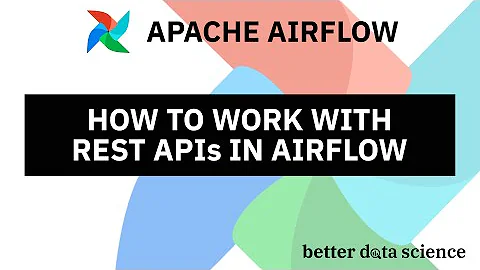 Apache Airflow for Data Science #7 - How to Work with REST APIs