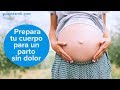 Cómo preparar el cuerpo para tener un parto sin dolor | #ConectaConTuHijo