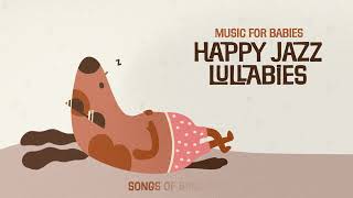 Music for Babies  Happy Jazz Lullabies  Baby Lullaby for sleeping