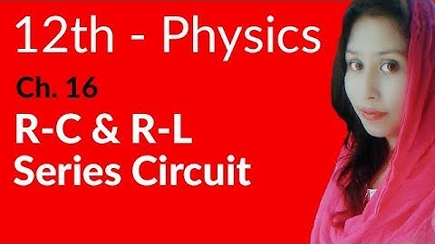 FSc Physics Part 2, Ch 16 - R.C & R.L Series Circuit - 12th Class Physics