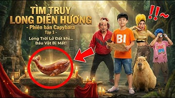Tìm Truy Long Diên Hương – Tập 1 | Hành Trình Bắt Đầu | Phim Hài Phiêu Lưu Capybara