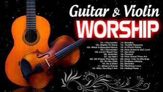 2 HOURS NONSTOP GUITAR & VIOLIN WORSHIP INSTRUMENTAL MUSIC✝️TOP HILLSONG ACOUSTIC INSTRUMENTAL MUSIC