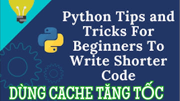 Python tricks - Tăng tốc độ chạy chương trình python bằng cách dùng cache